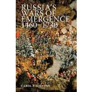 Russia's Wars of Emergence 1460-1730 by Stevens, Carol, 9780582218918