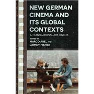 New German Cinema and Its Global Contexts by Edited by Marco Abel and Jaimey Fisher, 9780814348918