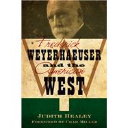 Frederick Weyerhaeuser and the American West by Healey, Judith Koll; Miller, Char, 9780873518918