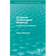 Corporate Technological Behaviour (Routledge Revivals): Co-opertation and Networks by Hakansson; Hakan, 9781138838918