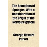 The Reactions of Sponges: With a Consideration of the Origin of the Nervous System by Parker, George Howard, 9781154508918