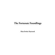 The Fortunate Foundlings by Haywood, Eliza Fowler, 9781414288918