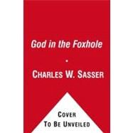 God in the Foxhole : Inspiring True Stories of Miracles on the Battlefield by Charles W. Sasser, 9781439108918