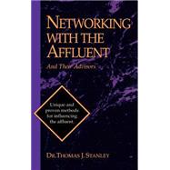 Networking with the Affluent and Their Advisors by STANLEY THOMAS J., 9781556238918