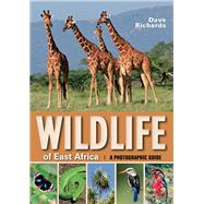 Wildlife of East Africa: a Photographic Guide by Richards, Dave, 9781770078918
