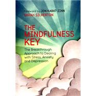 The Mindfulness Key The Breakthrough Approach to Dealing with Stress, Anxiety and Depression by Silverton, Sarah; Kabat-Zinn, Jon, 9781780288918