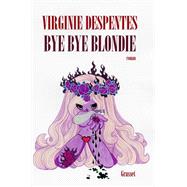 Bye bye Blondie by Virginie Despentes, 9782246648918