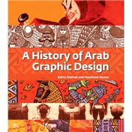 A History of Arab Graphic Design by Shehab, Bahia; Nawar, Haytham, 9789774168918