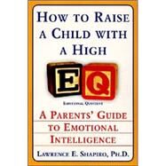 How to Raise a Child With a High EQ by Shapiro, Lawrence E., 9780060928919