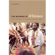 The Meaning of Whitemen by Bashkow, Ira, 9780226038919