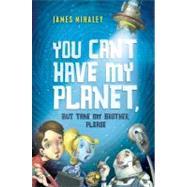 You Can't Have My Planet But Take My Brother, Please by Mihaley, James, 9780312618919