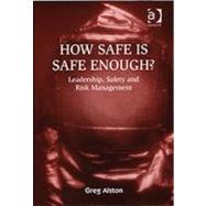 How Safe is Safe Enough?: Leadership, Safety and Risk Management by Alston,Greg, 9780754638919