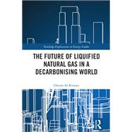 The Future of Liquified Natural Gas in a Decarbonising World by Omran Al-Kuwari, 9781032898919