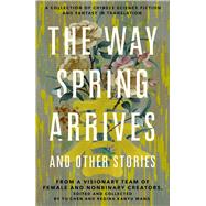 The Way Spring Arrives and Other Stories by Chen, Yu;Wang, Regina Kanyu, 9781250768919