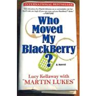 Who Moved My Blackberry? A Novel by Kellaway, Lucy, 9781401308919