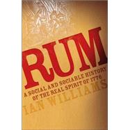 Rum A Social and Sociable History of the Real Spirit of 1776 by Williams, Ian, 9781560258919