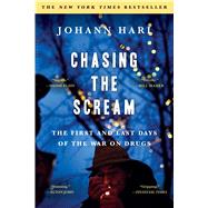 Chasing the Scream: The First and Last Days of the War on Drugs by Hari, Johann, 9781620408919