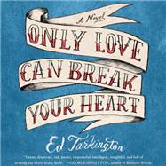 Only Love Can Break Your Heart by Tarkington, Ed; Berkrot, Peter, 9781622318919