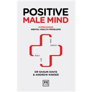 Positive Male Mind Overcoming mental health problems by Davis, Shaun, 9781911498919