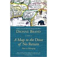 A Map to the Door of No Return Notes to Belonging by BRAND, DIONNE, 9780385258920