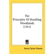 The Principles Of Handling Woodlands by Graves, Henry Solon, 9780548848920
