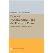 Donne's Anniversaries and the Poetry of Praise by Lewalski, Barbara Kiefer, 9780691618920