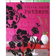 Tricia Guild Pattern Using Pattern to Create Sophisticated, Show-stopping Interiors by Guild, Tricia; Thompson, Elspeth; Merrell, James, 9780847828920