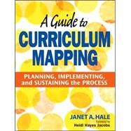 A Guide to Curriculum Mapping; Planning, Implementing, and Sustaining the Process by Janet A. Hale, 9781412948920