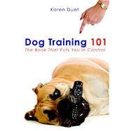 Dog Training 101 by Duet, George; Duet, Karen Freeman, 9781419668920