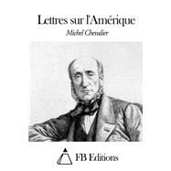 Lettres Sur L'amerique by Chevalier, Michel; FB Editions (CON), 9781505628920