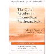 The Quiet Revolution in American Psychoanalysis: Selected Papers of Arnold M. Cooper by Cooper; Arnold M., 9781583918920