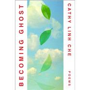 Becoming Ghost Poetry by Che, Cathy Linh, 9781668088920