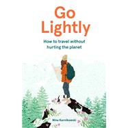 Go Lightly How to travel without hurting the planet by Karnikowski, Nina, 9781786278920