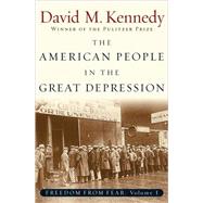 The American People in the Great Depression Freedom from Fear, Part One by Kennedy, David M., 9780195168921