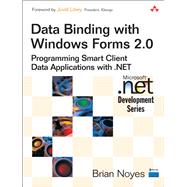 Data Binding with Windows Forms 2.0 Programming Smart Client Data Applications with .NET by Noyes, Brian, 9780321268921