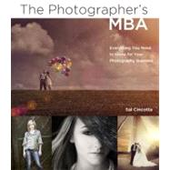 The Photographer's MBA Everything You Need to Know for Your Photography Business by Cincotta, Sal, 9780321888921