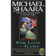 For Love of the Game A Novel by Shaara, Michael, 9780345408921