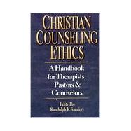 Christian Counseling Ethics : A Handbook for Therapists, Pastors and Counselors by Sanders, Randolph K., 9780830818921