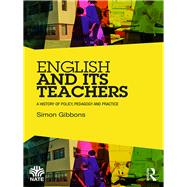 English and its Teachers: A History of Policy, Pedagogy and Practice by Gibbons; Simon, 9781138948921