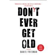 Don't Ever Get Old by Friedman, Daniel, 9781250028921