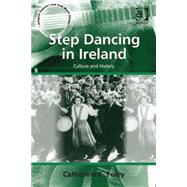Step Dancing in Ireland: Culture and History by Foley,Catherine E., 9781409448921