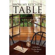 From My Kitchen Table : A Mother Thinks about Things by THOMAS SALLY DANIELL, 9781436318921