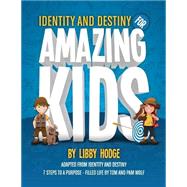 Identity and Destiny for Amazing Kids by Hodge, Libby; Wolf, Tom; Wolf, Pam; Espinoza, Juan, 9781503258921