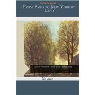 From Paris to New York by Land by De Windt, Harry, 9781507698921