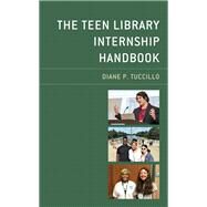 The Teen Library Internship Handbook by Tuccillo, Diane P., 9781538148921