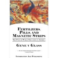 Fertilizers, Pills, and Magnetic Strips by Glass, Gene V., 9781593118921