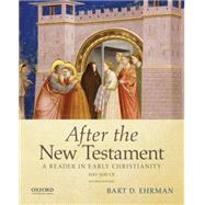 After the New Testament: 100-300 C.E. A Reader in Early Christianity by Ehrman, Bart D., 9780195398922