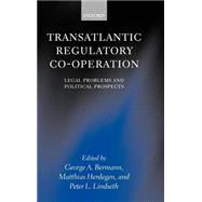 Transatlantic Regulatory Co-operation Legal Problems and Political Prospects by Bermann, George A.; Herdegen, Matthias; Lindseth, Peter L., 9780198298922