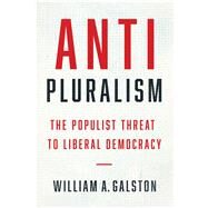 Anti-pluralism by Galston, William A.; Hunter, James Davison; Owen, John M., IV, 9780300228922