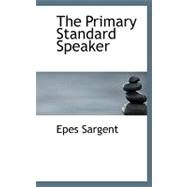 The Primary Standard Speaker by Sargent, Epes, 9780554528922